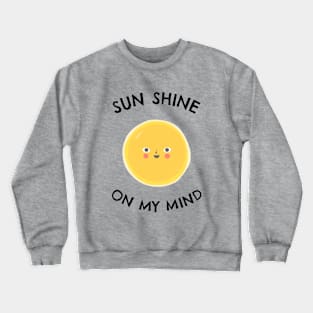 Sun shine on my mind - Sea Vacation Gift Crewneck Sweatshirt